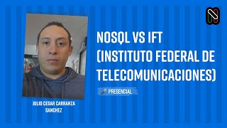 NoSQL vs IFT Instituto Federal de Telecomunicaciones  Julio Cesar Carranza Sanchez [upl. by Ahsrav]