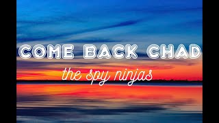 Come Back Chad  Spy Ninjas lyrics [upl. by Rodriguez394]