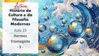 História da Filosofia Moderna  Aula 025  Hermetismo 5  Rubens G Sampaio PhD [upl. by Enalda]