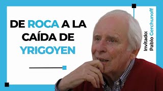 De Roca a la caída de Yrigoyen con Pablo Gerchunoff [upl. by Scevor161]