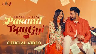 Pasand Ban Gyi  Prabh Gill Official Video Latest Punjabi Song 2024  New Punjabi Song 2024 [upl. by Fulmis]