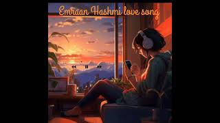 quotEmraan Hashmi songsquot mashup lofi remix Slower and reverb [upl. by Anauqaj870]