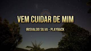 Vem Cuidar De Mim  Irisvaldo Silva Playback com letra [upl. by Nima190]