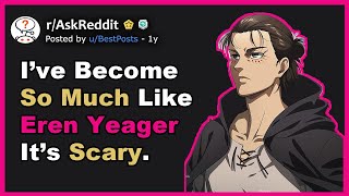 Ive Become So Much Like Eren Yeager Its SCARY Reddit Story [upl. by Arrais]