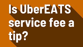 Is UberEATS service fee a tip [upl. by Nnaear]