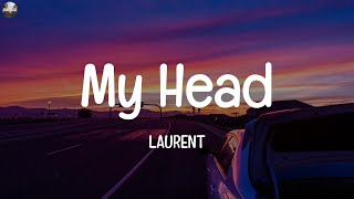 LAURENT  My Head Lyrics [upl. by Barkley]