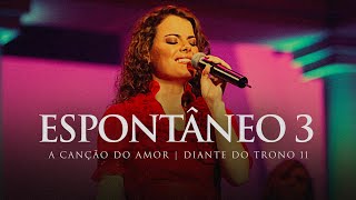 Espontâneo 3  DVD A Canção do Amor  Diante do Trono [upl. by Ayak589]