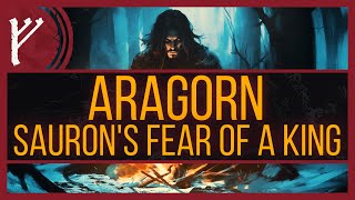 Aragorn  Exploring Saurons Fear of a True King [upl. by Ahsinid45]