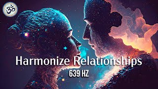 639 Hz Harmonize Relationships Attract Love and Positive Energy Heal Old Negative Energy [upl. by Timmie]