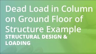 Dead Load in Column on Ground Floor of Structure Example  Structural Design amp Loading [upl. by Anyah]