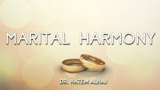 Marital Harmony  Part 3  A Lecture Series by Dr Hatem AlHaj [upl. by Atiuqcaj]