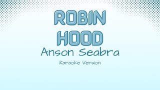 Robin Hood  Anson Seabra Karaoke Version [upl. by Dwyer]