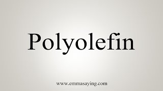 How To Say Polyolefin [upl. by Etakyram750]