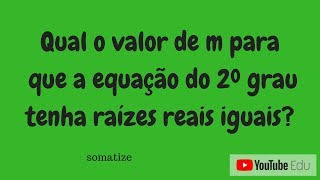 Qual o valor de m para que a equação do 2º grau tenha duas raízes iguais Prof Edna [upl. by Dedrick]