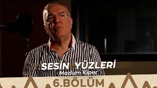 Sesin Yüzleri  6Bölüm  Mazlum Kiper [upl. by Armbruster]