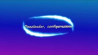 Deezloader  Guida configurazione [upl. by Quintina931]