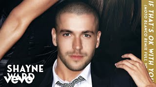 Shayne Ward  If Thats OK With You Moto Blanco Remix Full Vocal  Official Audio [upl. by Consolata136]