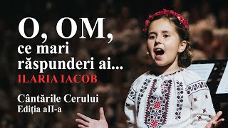 O OM ce mari răspunderi ai • Ilaria Iacob • Cântările Cerului Ediția a IIa [upl. by Cosma]