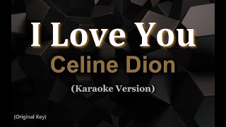 I Love You  Celine Dion KARAOKE VERSION [upl. by Jayme763]