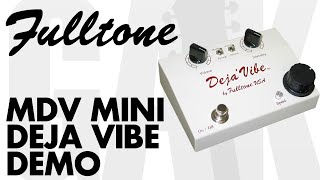 Fulltone  MDV Mini Deja Vibe Mono Vibrato and Chorus Pedal Demo at [upl. by Rogovy454]