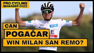 Can I Win Milan San Remo 2024 with Tadej Pogacar  Pro Cycling Manager 2023 [upl. by Cyrille]