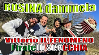 ROSINA DAMMELA I fratelli SCACCHIA e Vittorio IL FENOMENO Per info spettacoli 3479795761 [upl. by Nauh]