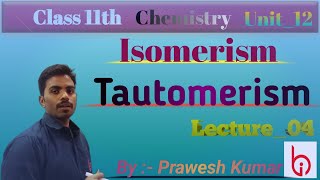 Isomerism 04 Tautomerism  Class11th Unit12  Chemistry  ByPrawesh Kumar [upl. by Eillas942]