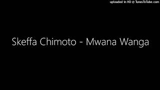 Skeffa Chimoto  Mwana Wanga [upl. by Odla]