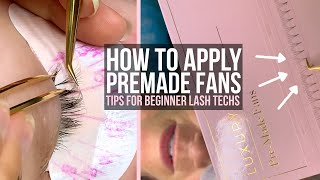 How To Apply PREMADE Fans  Tips For Beginner Lash Extension Techs [upl. by Wedurn]