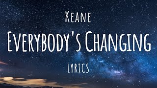 Keane  Everybodys Changing Lyrics [upl. by Staffan397]