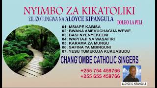 NYIMBO ZA KATOLIKI MTUNZI ALOYCE GODEN KIPANGULA TOLEO LA 2 KWAYA CHANGOMBE CATHOLIC SINGERS DSM [upl. by Ajtak]