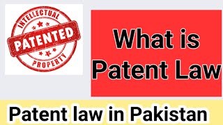 What is Patent  Patent law in Pakistan  intellectual Property laws in Pakistan  English [upl. by Ellener]