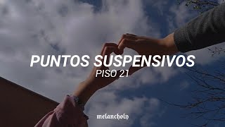 Puntos suspensivos  Piso 21  LETRA  Pasarán más de mil años y yo no te olvido 💔 [upl. by Eninej]