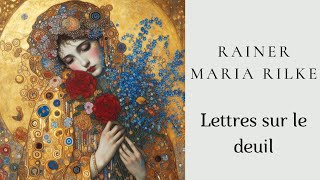 Rainer Maria Rilke  Sa vie est passée dans la vôtre  Lettres sur le deuil [upl. by Lempres]