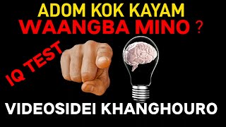 Adom Kok Kayam Waangba Mino Videosidei Khanghouro IQ Test [upl. by Samul316]