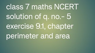 class 7 maths chapter perimeter and area question number 5 exercise 91 [upl. by Ayaladnot]