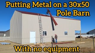 Putting Metal on a 30x50 Pole Barn [upl. by Beniamino894]