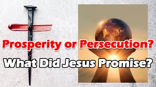 Prosperity or Persecution What Did Jesus Promise [upl. by Player]