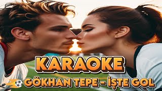 Gökhan Tepe  İşte Gol Karaoke [upl. by Bate]