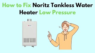 How to Fix Noritz Tankless Water Heater Low Pressure [upl. by Yv983]