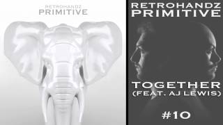 Retrohandz  Together feat AJ Lewis Primitive 10 [upl. by Neslund]