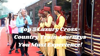 Top 5 Luxury Cross Country Train Journeys You Must Experience LuxuryTrain TravelInStyle Travel [upl. by Adnolay302]