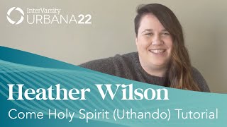 Come Holy Spirit Uthando Tutorial  Heather Wilson  Urbana 22 [upl. by Laira]