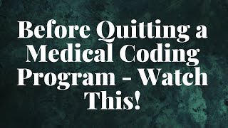 BEFORE YOU QUIT YOUR MEDICAL CODING PROGRAM WATCH THIS [upl. by Tatman]