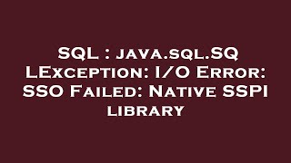 SQL  javasqlSQLException IO Error SSO Failed Native SSPI library [upl. by Eiresed]