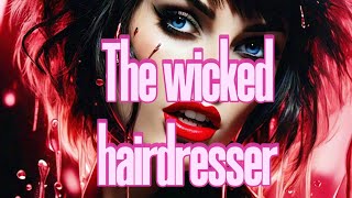 The wicked hairdresser [upl. by Scheer495]