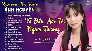 CHỜ NGƯỜI ➤ ALBUM RUMBA ÁNH NGUYÊN HAY NHẤT MỌI THỜI ĐẠI ➤ LK RUMBA CỰC HÓT 2024 [upl. by Ivetts]