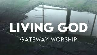 Gateway Worship – Living God Lyrics  Modern Evangelism [upl. by Yelraf]