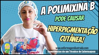 A Polimixina B e a Hiperpigmentação Cutânea [upl. by Valle]