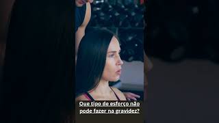 Que tipo de esforço não pode fazer na gravidez maternidade shortvideo gravidez [upl. by Roleat]